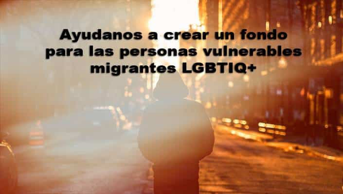 Campaña de Fondo de emergencia «Ayuda para vulnerables migrad@s LGBTIQ por COVID19»
